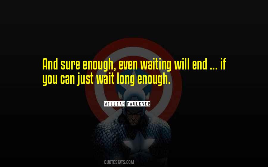 If You Wait Long Enough Quotes #1559590