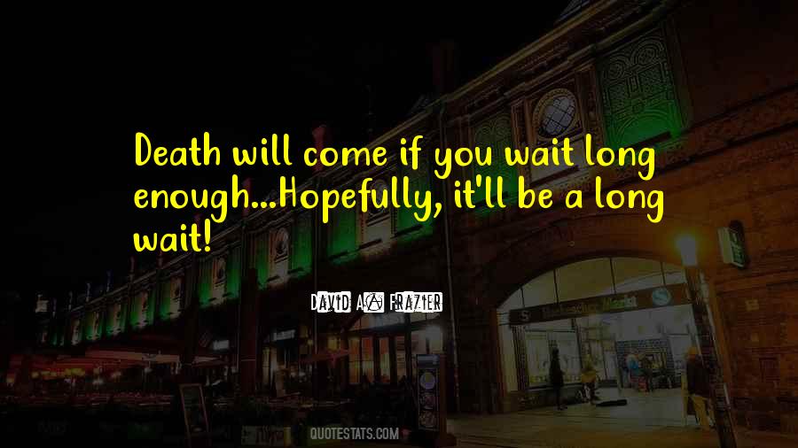 If You Wait Long Enough Quotes #972508