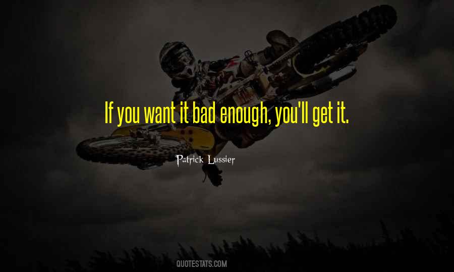 If You Want It Bad Enough Quotes #1317500