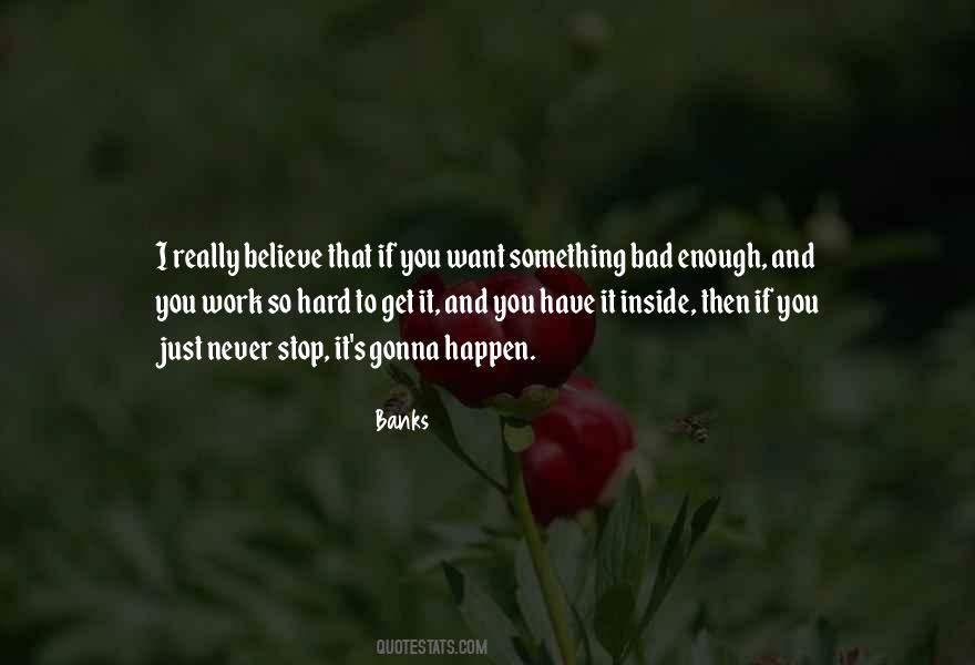 If You Want It Bad Enough Quotes #1395521
