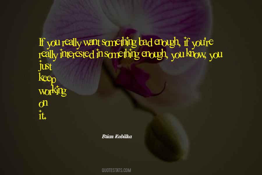 If You Want It Bad Enough Quotes #593772