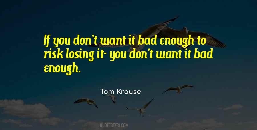 If You Want It Bad Enough Quotes #628398