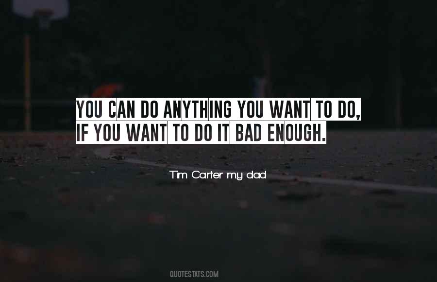 If You Want It Bad Enough Quotes #973789