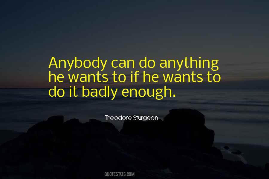 If You Want It Badly Enough Quotes #451635