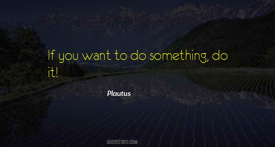If You Want To Do Something Quotes #168163