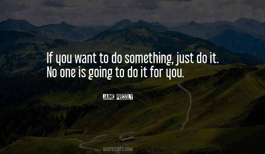If You Want To Do Something Quotes #711700