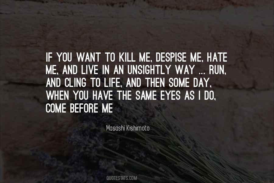 If You Want To Kill Me Quotes #1858184