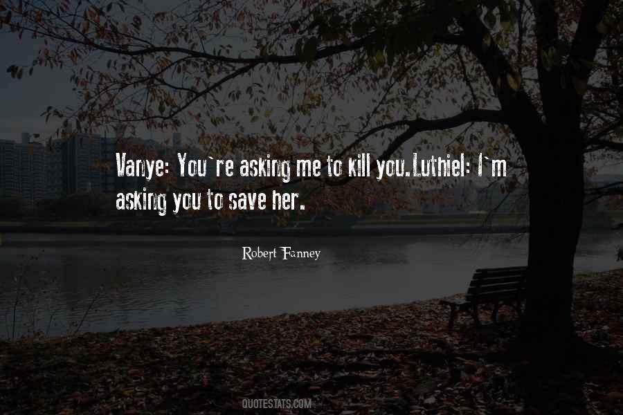 If You Want To Kill Me Quotes #5160