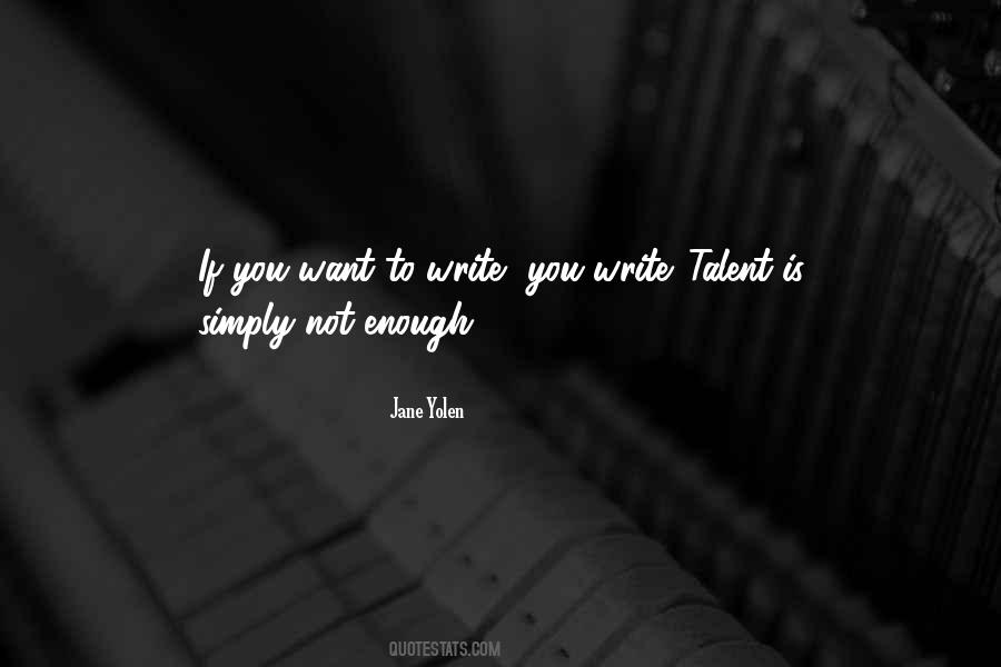 If You Want To Write Quotes #1406535