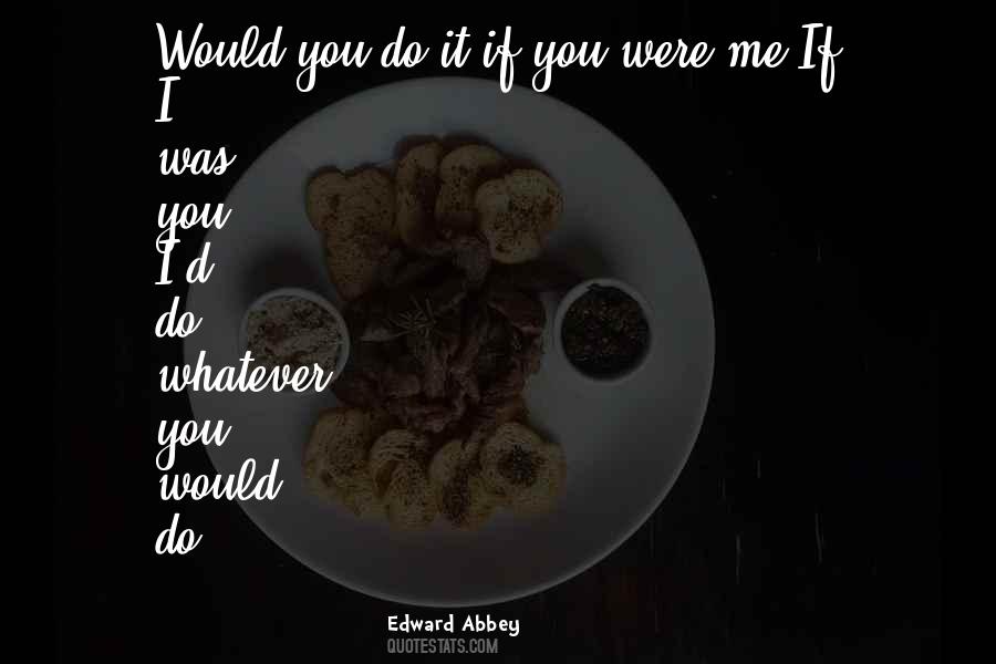 If You Were Me Quotes #1648555