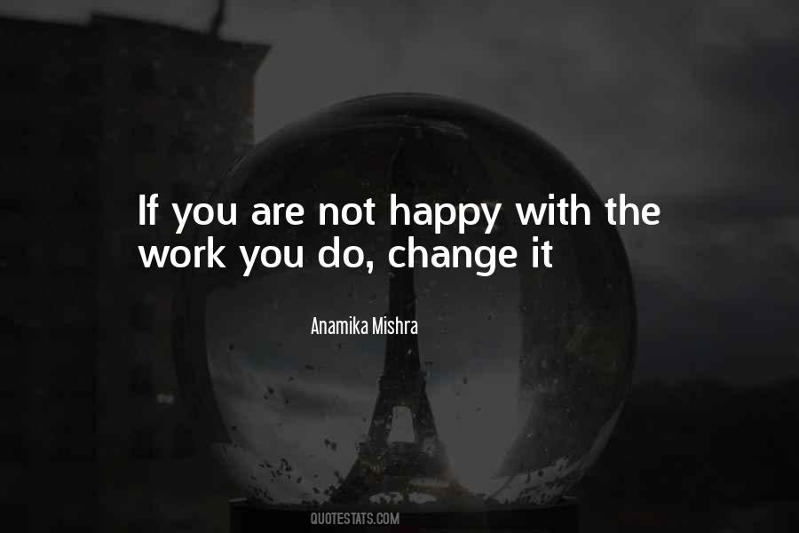 If You're Not Happy Change It Quotes #1537250