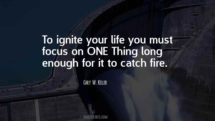 Ignite Your Life Quotes #467580