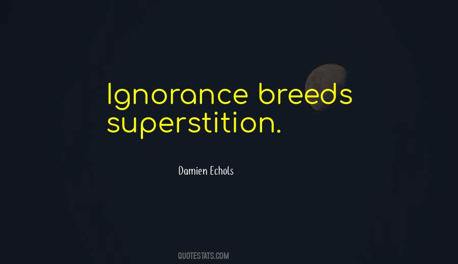 Ignorance Breeds Quotes #999774