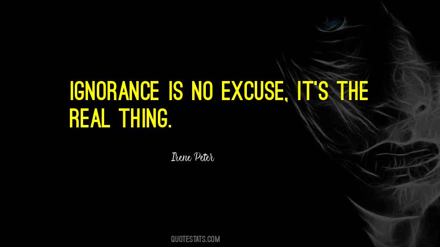 Ignorance Is No Excuse Quotes #887631
