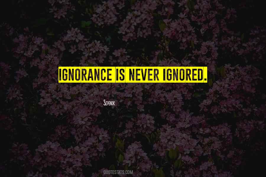 Ignorance Is Quotes #1057781