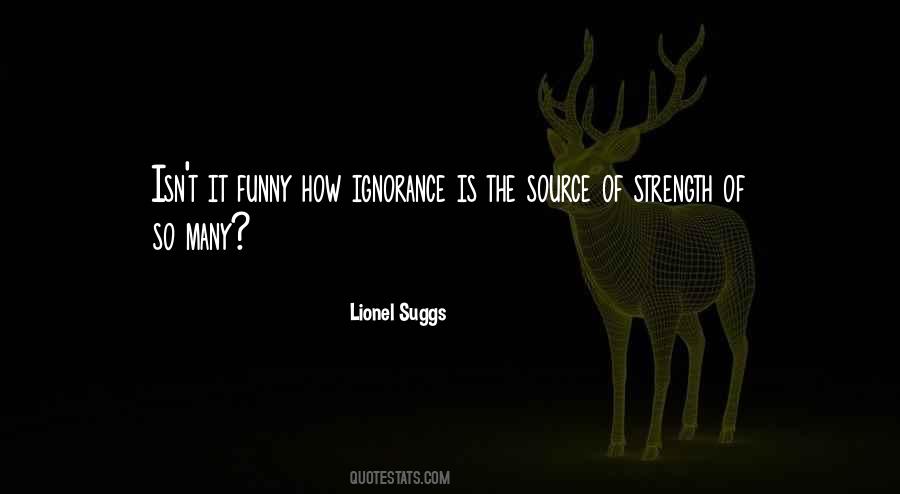 Ignorance Is Strength Quotes #1201440