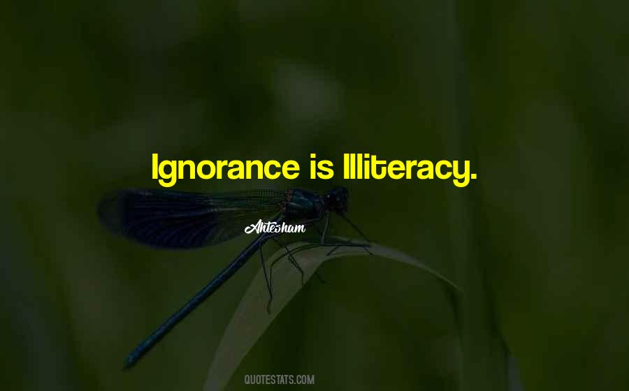 Illiteracy And Ignorance Quotes #1628124