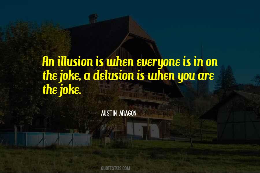 Illusion Delusion Quotes #84713