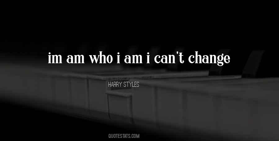 Im Am Who I Am Quotes #1286941