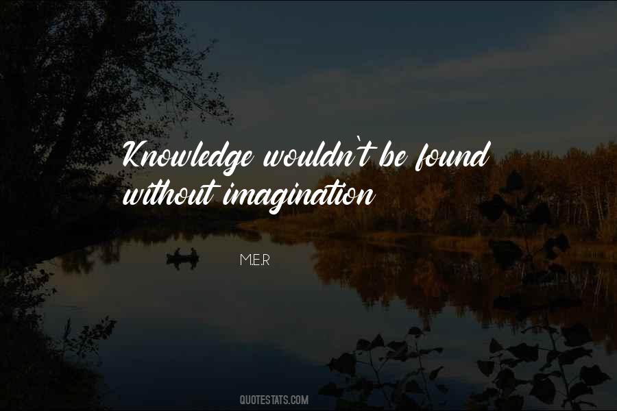 Imagination Without Knowledge Quotes #1595356