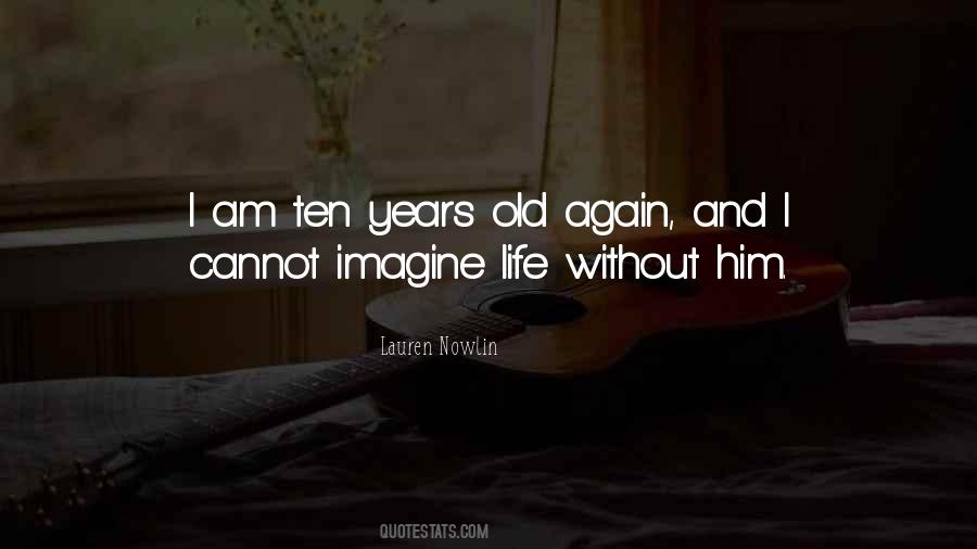 Imagine Life Without Me Quotes #480562