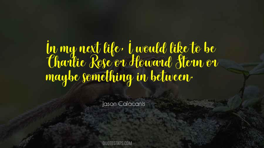 In My Next Life Quotes #332950