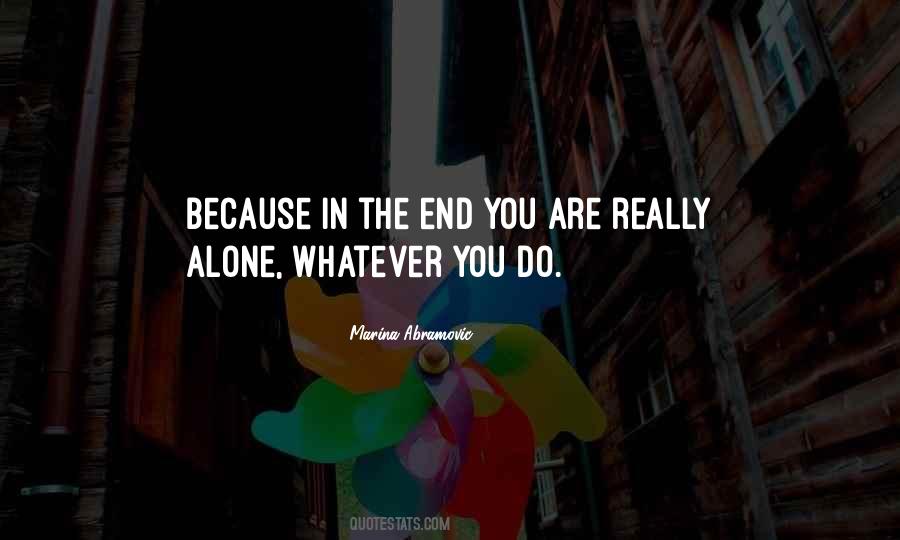 In The End You're Alone Quotes #962971