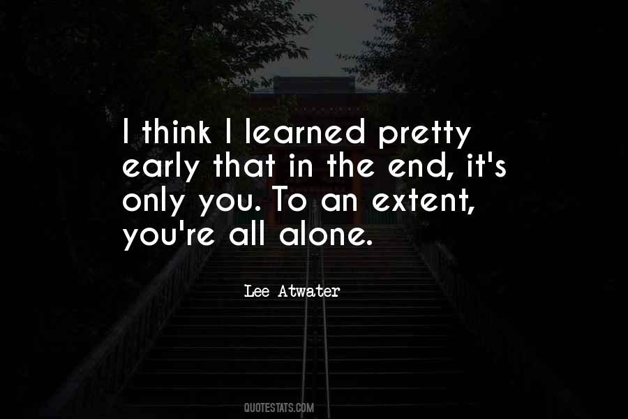 In The End You're Alone Quotes #969617