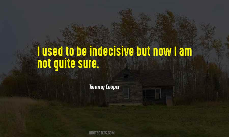 Indecisive Quotes #1857554