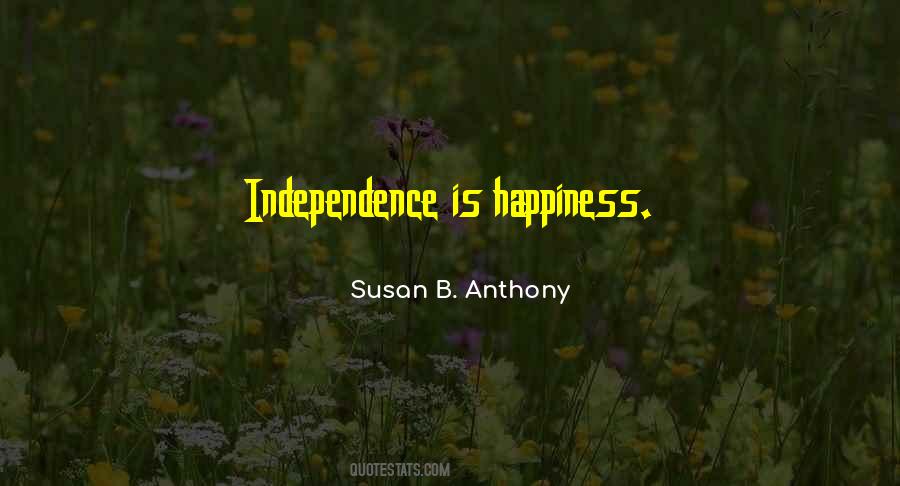 Independence Is Happiness Quotes #1341243