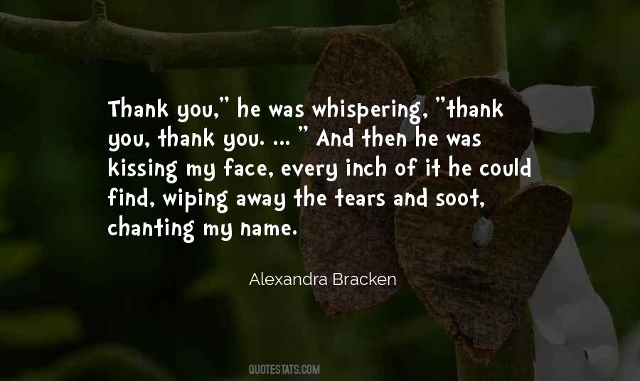 Instead Of Wiping Away Your Tears Quotes #1027718
