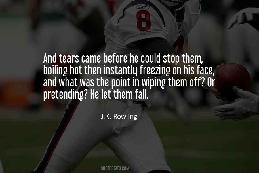 Instead Of Wiping Away Your Tears Quotes #1421808