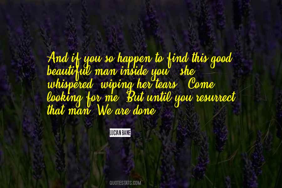 Instead Of Wiping Away Your Tears Quotes #920925