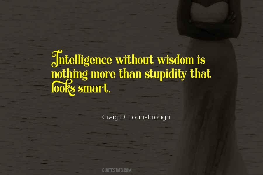 Intelligence Without Wisdom Quotes #1804830