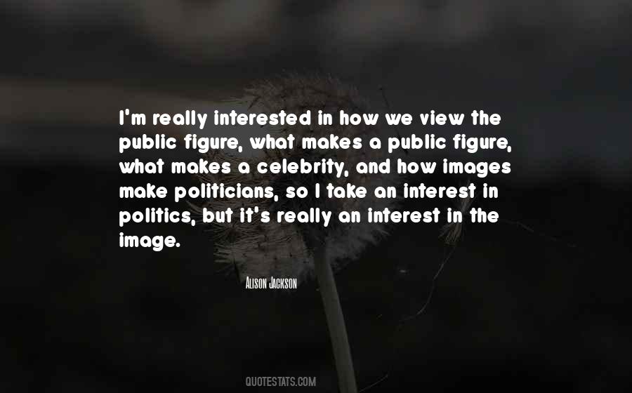 Interested In Politics Quotes #1161757