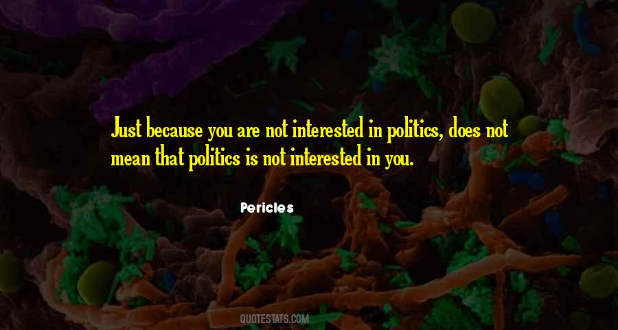 Interested In Politics Quotes #1796424