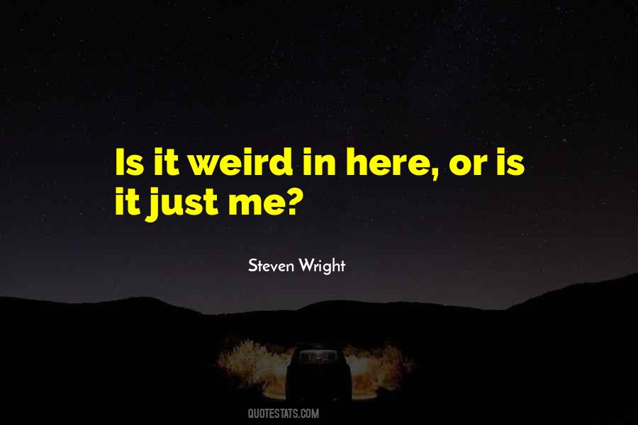 Is It Weird Quotes #1296974