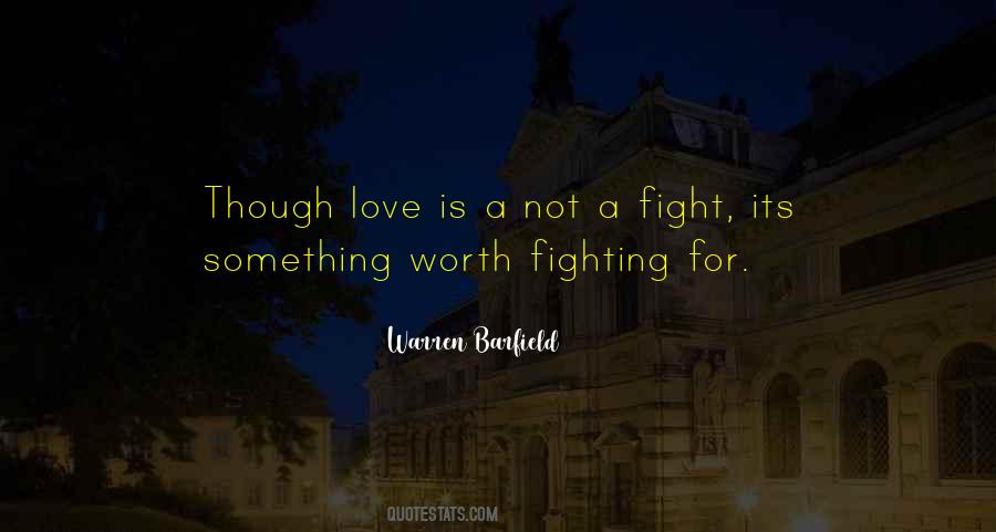 Is It Worth Fighting For Love Quotes #1269993