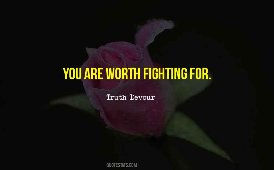 Is It Worth Fighting For Love Quotes #1295073