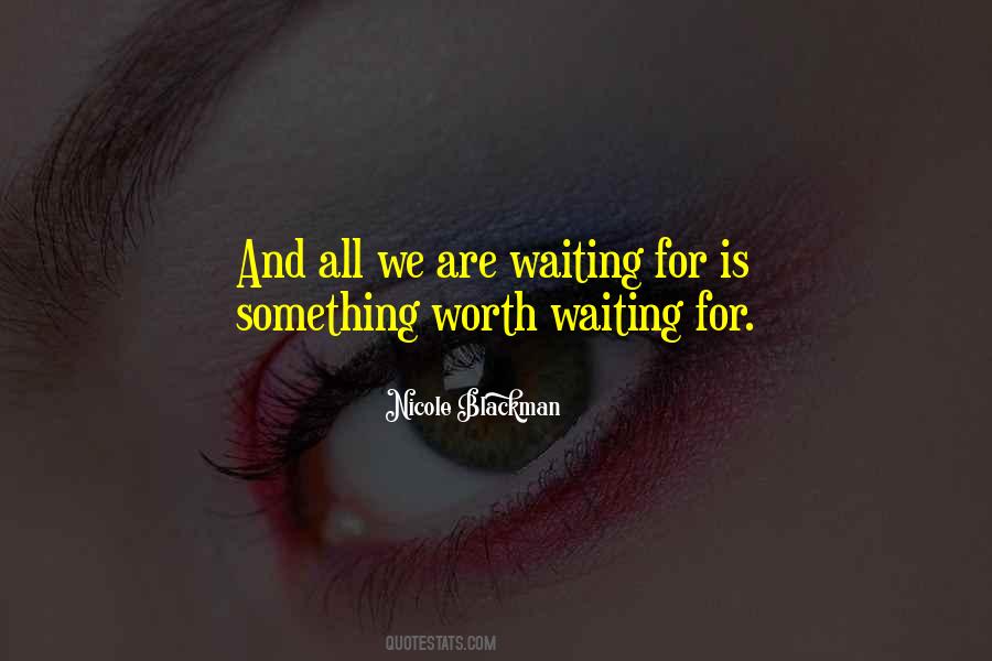 Is It Worth Waiting Quotes #707540