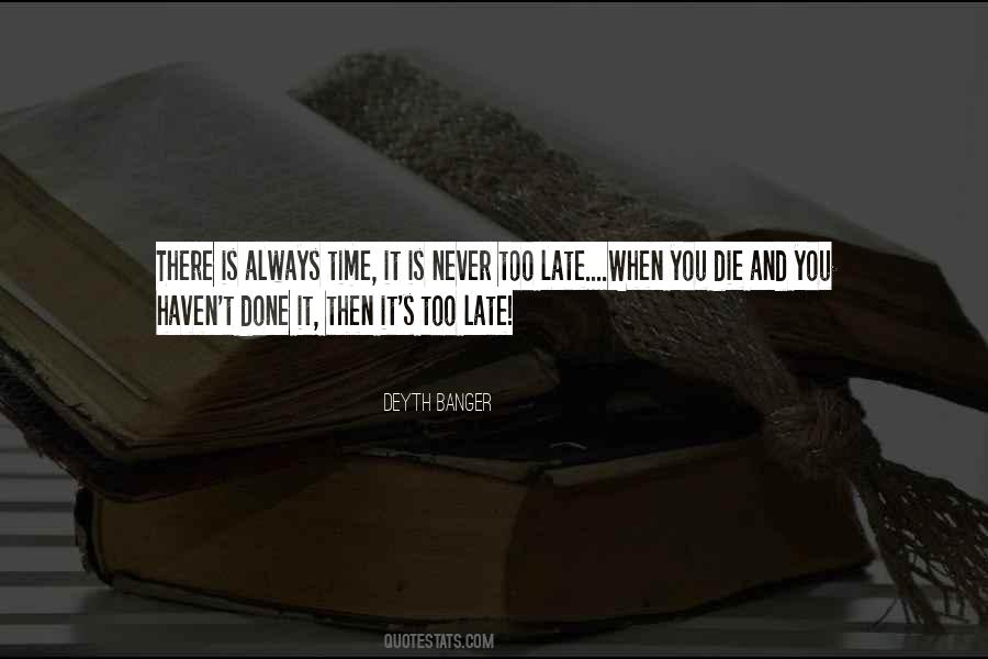 Is Never Too Late Quotes #208817