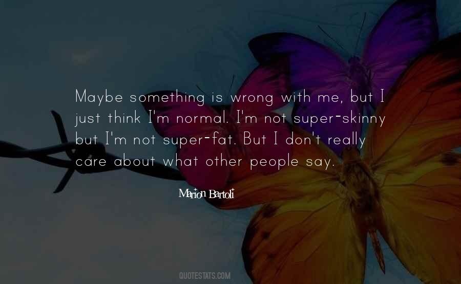 Is Something Wrong With Me Quotes #786115