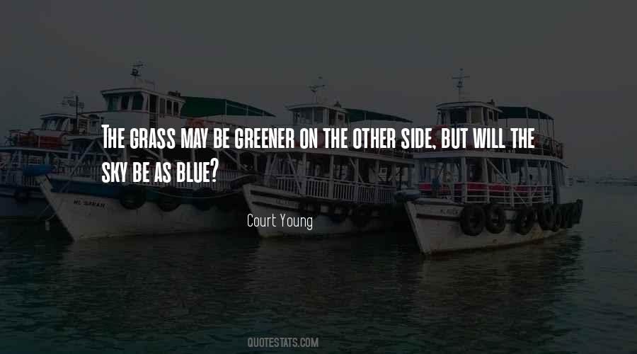 Is The Grass Really Greener On The Other Side Quotes #47696