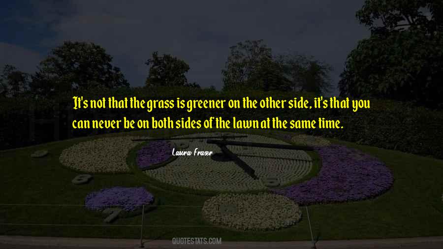 Is The Grass Really Greener On The Other Side Quotes #943217