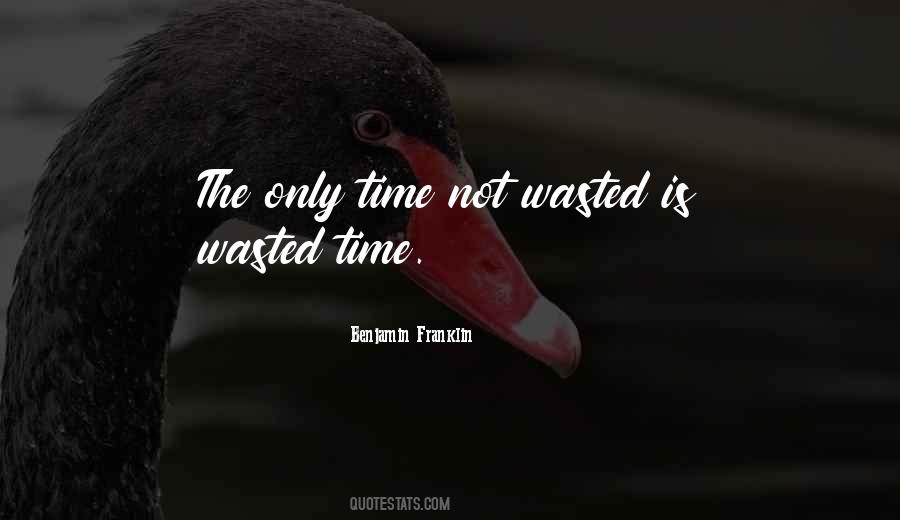 Is Time Wasted Quotes #214296