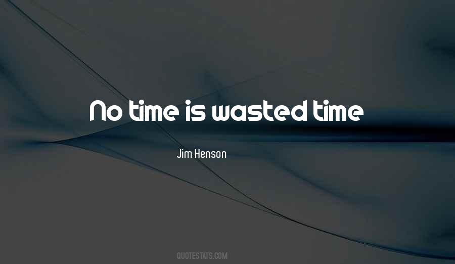 Is Time Wasted Quotes #546358