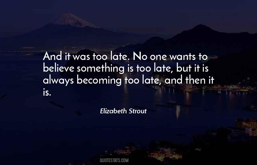 Is Too Late Quotes #414697