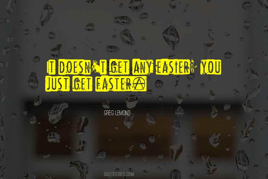 It Doesn't Get Easier Quotes #1874880