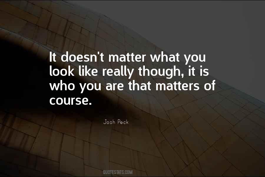 It Doesn't Matter Who You Are Quotes #781743