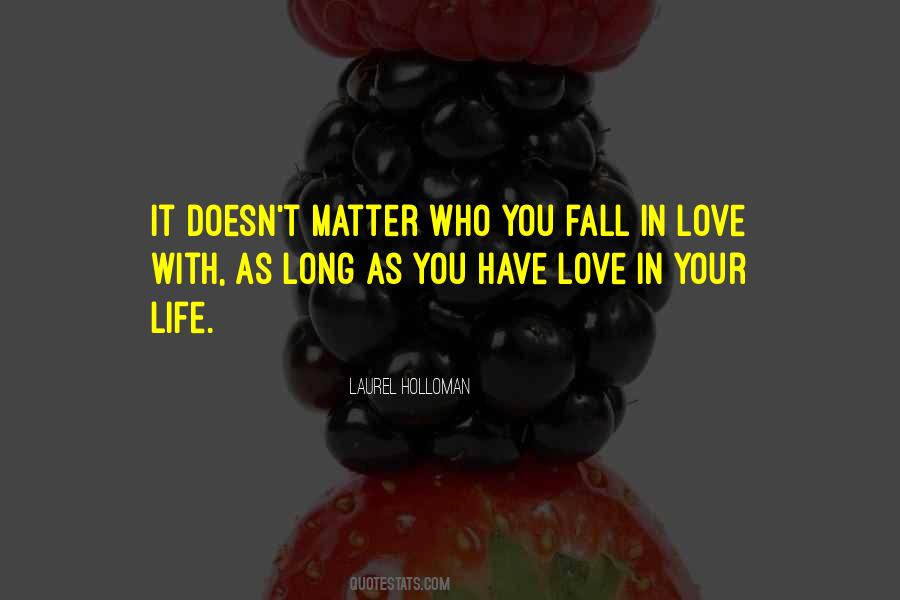 It Doesn't Matter Who You Love Quotes #1455705